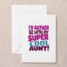Id rather be with my super cool aunt Greeting Card for