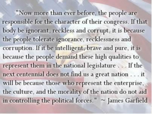 James Garfield Quote. Absolutely true. If our country is run into the ...