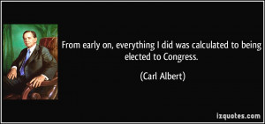 early on, everything I did was calculated to being elected to Congress ...