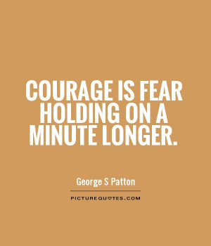 Courage Quotes Fear Quotes George S Patton Quotes