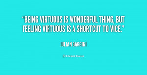 Being virtuous is wonderful thing, but feeling virtuous is a shortcut ...