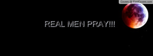 REAL MEN PRAY Profile Facebook Covers