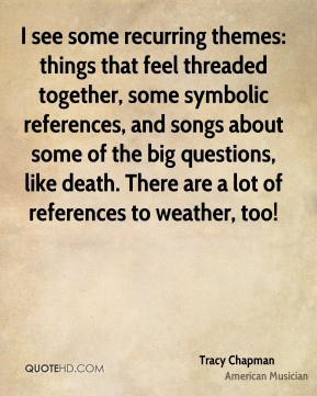 Tracy Chapman - I see some recurring themes: things that feel threaded ...