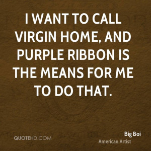 ... to call Virgin home, and Purple Ribbon is the means for me to do that