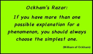 ... , you should always choose the simplest one. (William of Ockham