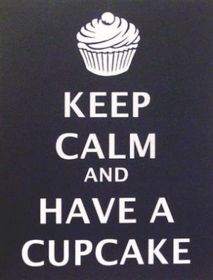 ... like to say if you need to keep your mouth shut shove a cupcake in it
