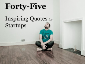 45 Inspiring Quotes for Startups