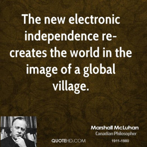 The new electronic independence re-creates the world in the image of a ...
