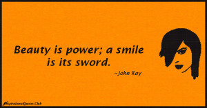 InspirationalQuotes.Club-smile , beauty , power , sword , John Ray