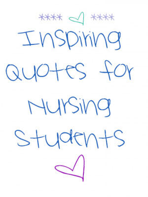 14 inspiring quotes for nursing students where nurses call the shots ...