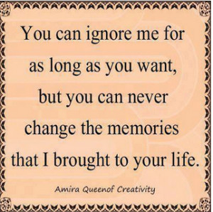 You Can ignore Me For As long As You want But You Can never change The ...