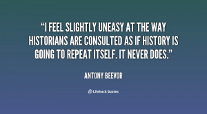 feel slightly uneasy at the way historians are consulted as if ...