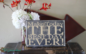 Make Today The Best Day Ever! - Quote Saying Distressed Wooden Sign