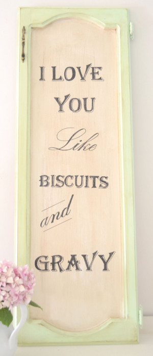 Funny Wood Signs with Quotes | ... love you like biscuits and gravy ...