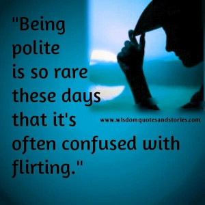 being good and polite confused people be polite anyways is not about ...