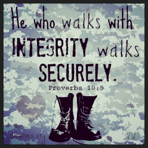 He who walks with integrity walks securely. Proverbs 10:9