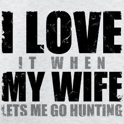 love_it_when_my_wife_lets_me_go_hunting_tshirt.jpg?color=AshGrey ...