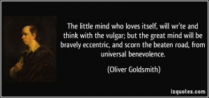 The little mind who loves itself, will wr'te and think with the vulgar ...