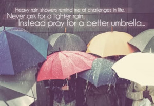 Heavy rain showers remind me of challenges in life. Never ask for a ...