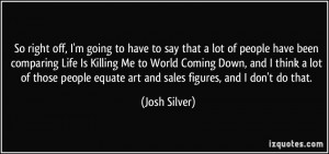 So right off, I'm going to have to say that a lot of people have been ...