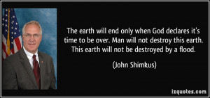 ... not destroy this earth. This earth will not be destroyed by a flood