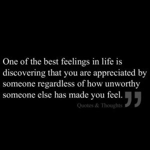 of the best feelings in life is discovering that you are appreciated ...