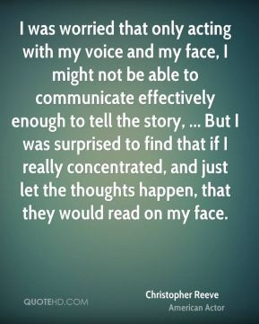 Christopher Reeve - I was worried that only acting with my voice and ...