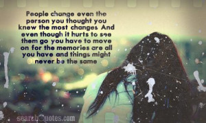 you thought you knew the most, changes. And even though it hurts ...