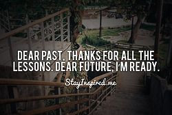 dear past thanks for all the lessons dear future i m ready