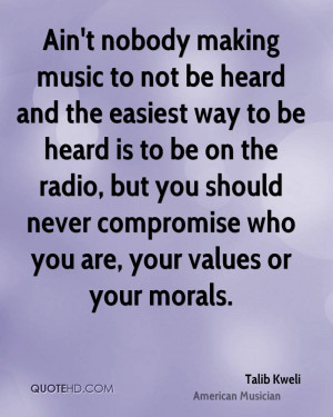 ... you should never compromise who you are, your values or your morals