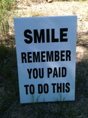 25 Funniest Running Signs At A Race: #12. SMILE. Remember you paid to ...