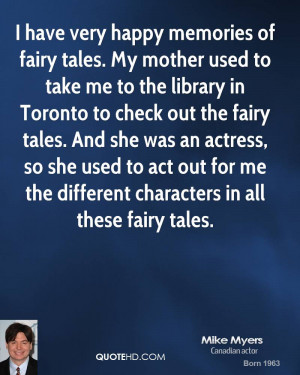 have very happy memories of fairy tales. My mother used to take me ...