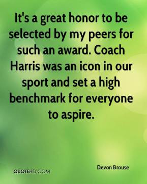 It's a great honor to be selected by my peers for such an award. Coach ...