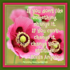 Change Maya Angelou quote via Loving Them Quotes on Facebook