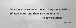 ... of humor, they have terribly inflated egos, and they are very touchy