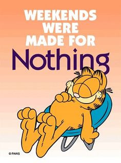 ... Weekend, Relaxing Garfield, Funny Stuff, Friday Quotes, Weekend Quotes