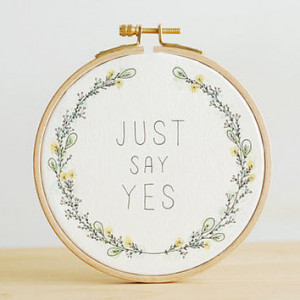 Quote Embroidery Hoop, Just Say Yes, Wedding Proposal, Original ...