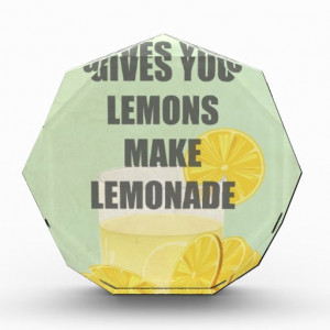 When life gives you lemons, make lemonade quotes awards