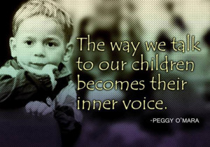 the way we talk to our children becomes their inner voice.