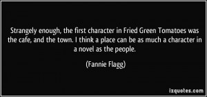 Strangely enough, the first character in Fried Green Tomatoes was the ...