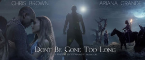 Chris Brown + Ariana Grande “Don’t Be Gone Too Long” : Listen to ...