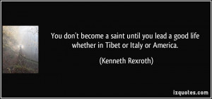 ... don't become a saint until you lead a good life whether in Tibet
