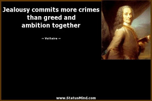 ... than greed and ambition together - Voltaire Quotes - StatusMind.com