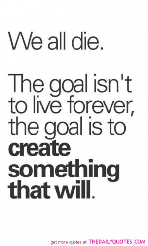 create-something-live-forever-quote-pictures-life-quotes-pics.jpg