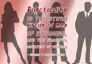 Punctuality is the stern virtue of men of business, and the graceful ...