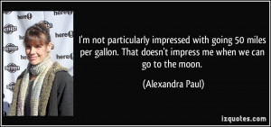 ... That doesn't impress me when we can go to the moon. - Alexandra Paul