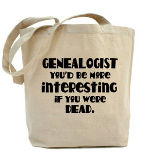 Dead Gifts > Dead Bags & Totes > Funny Genealogist Quote Tote Bag