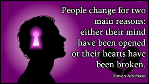 People change for two main reasons: either their mind have been opened ...