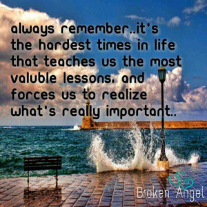 ... in life that teaches us the most valuable lessons that teaches us the