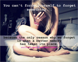 You Can’t Force Yourself To Forget Something Facebook Quote